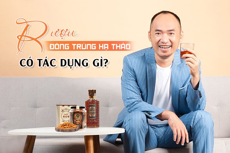 Rượu đông trùng hạ thảo có tác dụng gì?