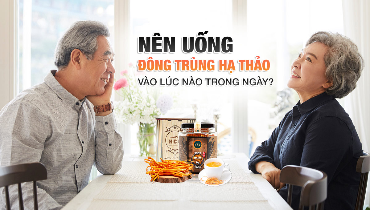 Nên uống đông trùng hạ thảo vào lúc nào?